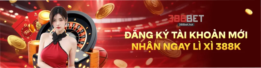 388BET - Đăng ký tài khoản mới nhận ngay lì xì 388k