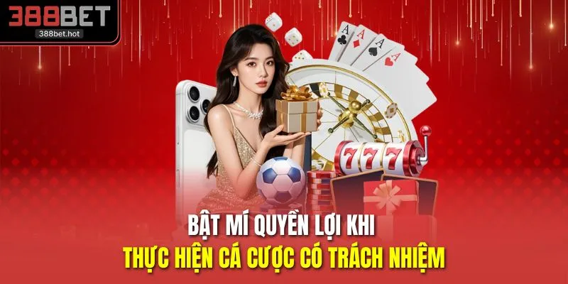 Bật mí quyền lợi khi thực hiện cá cược có trách nhiệm