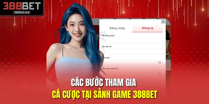 Các bước tham gia cá cược tại sảnh game 388BET