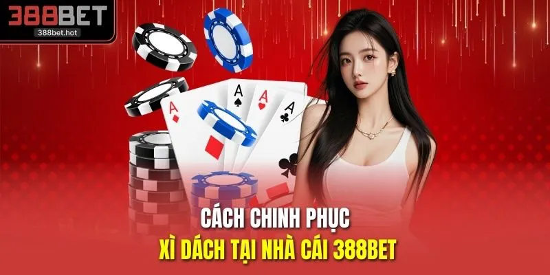 Cách chinh phục xì dách tại nhà cái 388BET