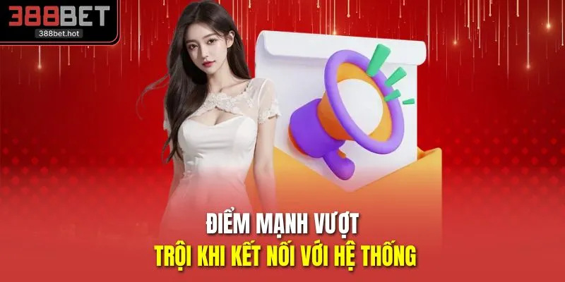 Điểm mạnh vượt trội khi kết nối với hệ thống 