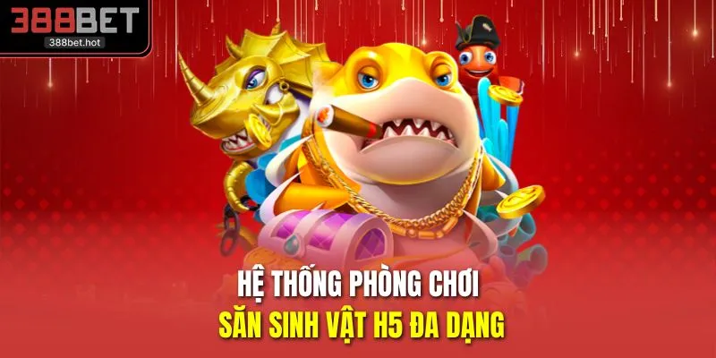 Hệ thống phòng chơi săn sinh vật H5 đa dạng