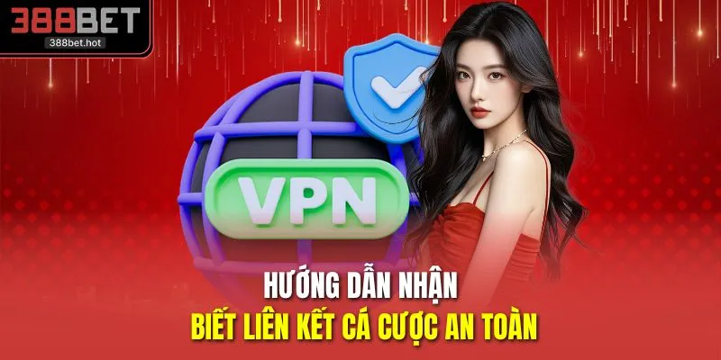 Hướng dẫn nhận biết liên kết cá cược an toàn