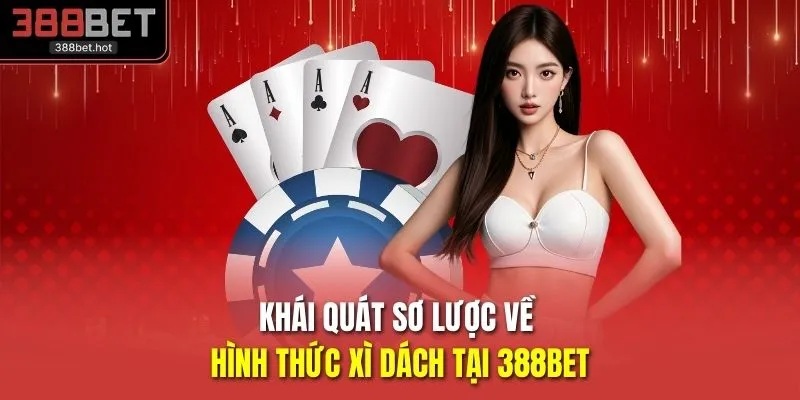 Khái quát sơ lược về hình thức xì dách tại 388BET