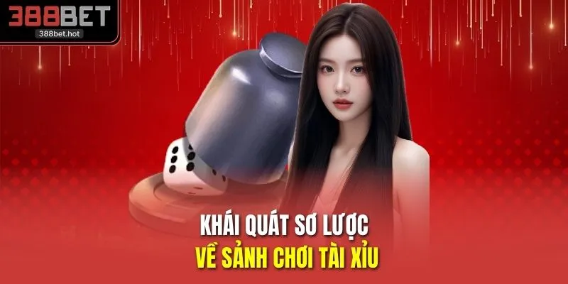 Khái quát sơ lược về sảnh chơi tài xỉu 