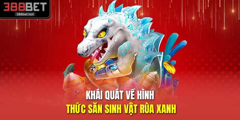 Khái quát về hình thức săn sinh vật rùa xanh
