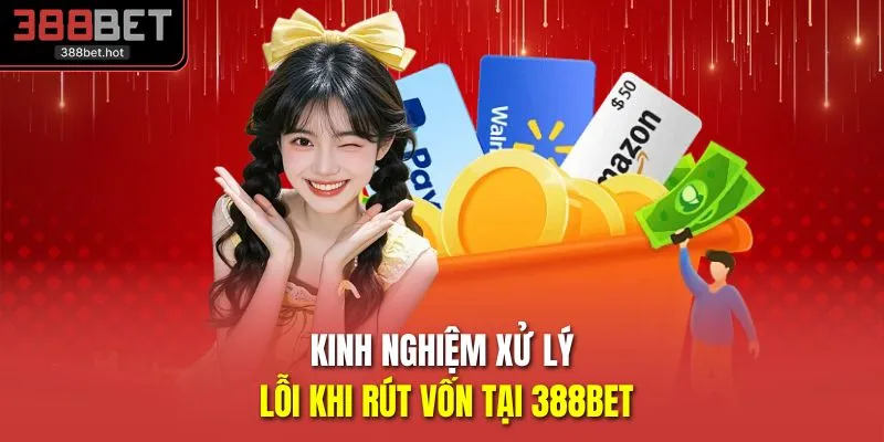 Kinh nghiệm xử lý lỗi khi rút vốn tại 388BET