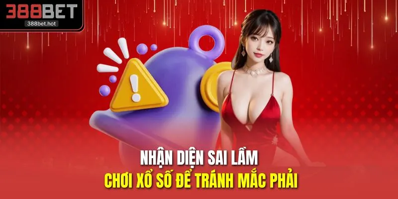 Nhận diện sai lầm chơi xổ số để tránh mắc phải