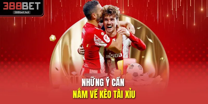 Những ý cần nắm về kèo tài xỉu
