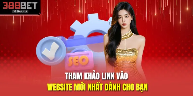 Tham khảo link vào website mới nhất dành cho bạn