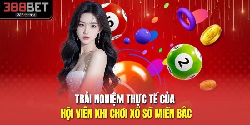 Trải nghiệm thực tế của hội viên khi chơi xổ số miền Bắc 