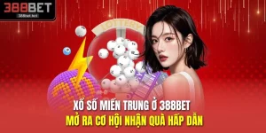 Xổ Số Miền Trung Ở 388BET - Mở Ra Cơ Hội Nhận Quà Hấp Dẫn